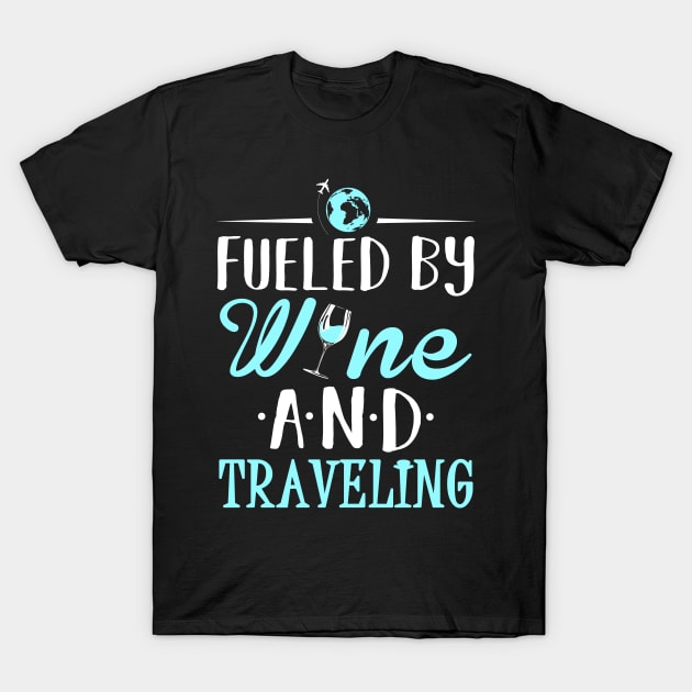 Fueled by Wine and Traveling T-Shirt by KsuAnn